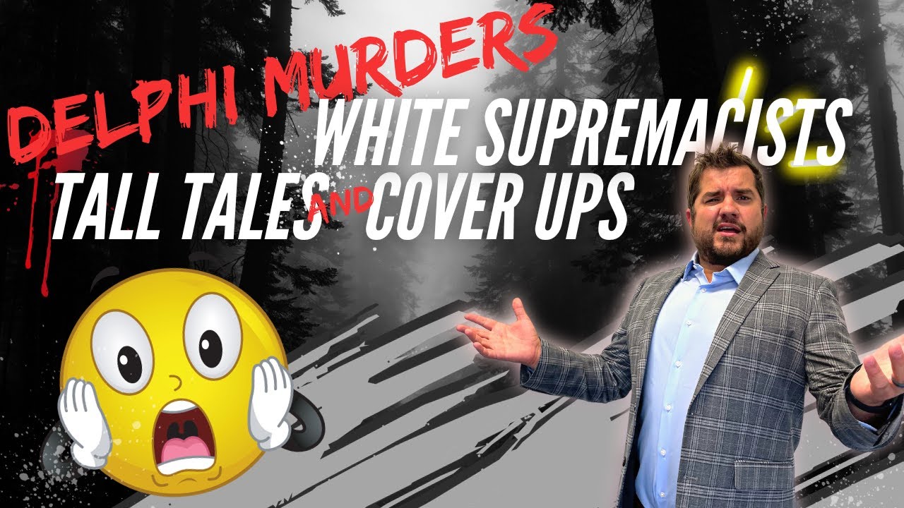 Delphi Murders Update! White Supremacists, Tall Tales, and Cover Ups!