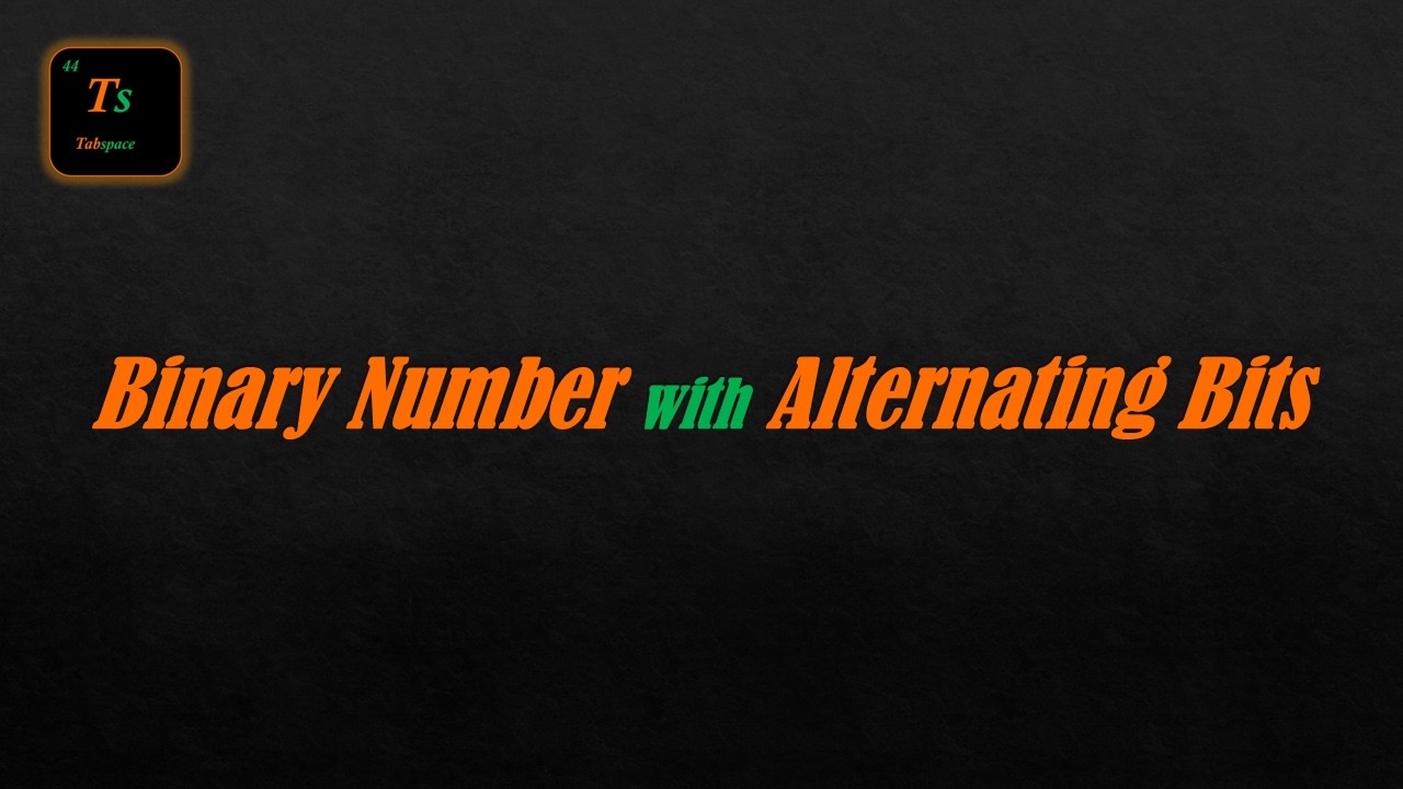 Binary Number with Alternating Bits Solution in C++, Python and JAVA | Leetcode - Tabspace