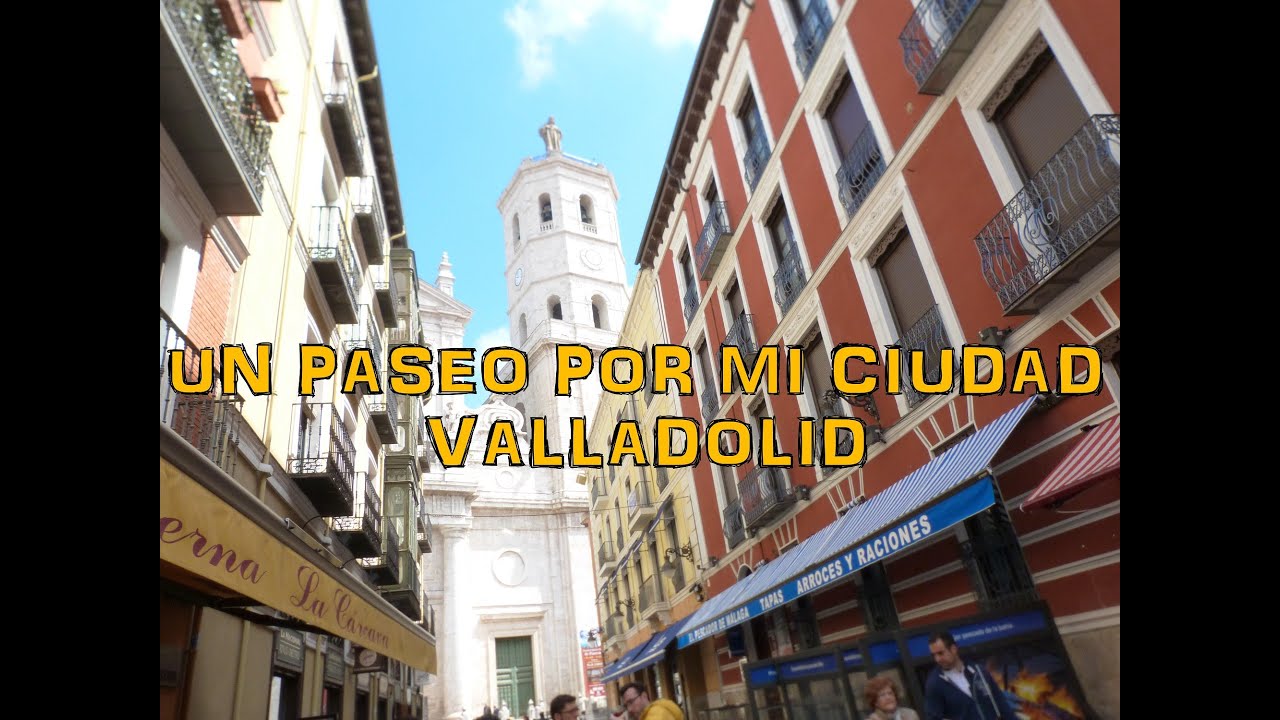 Un paseo por mi ciudad VALLADOLID