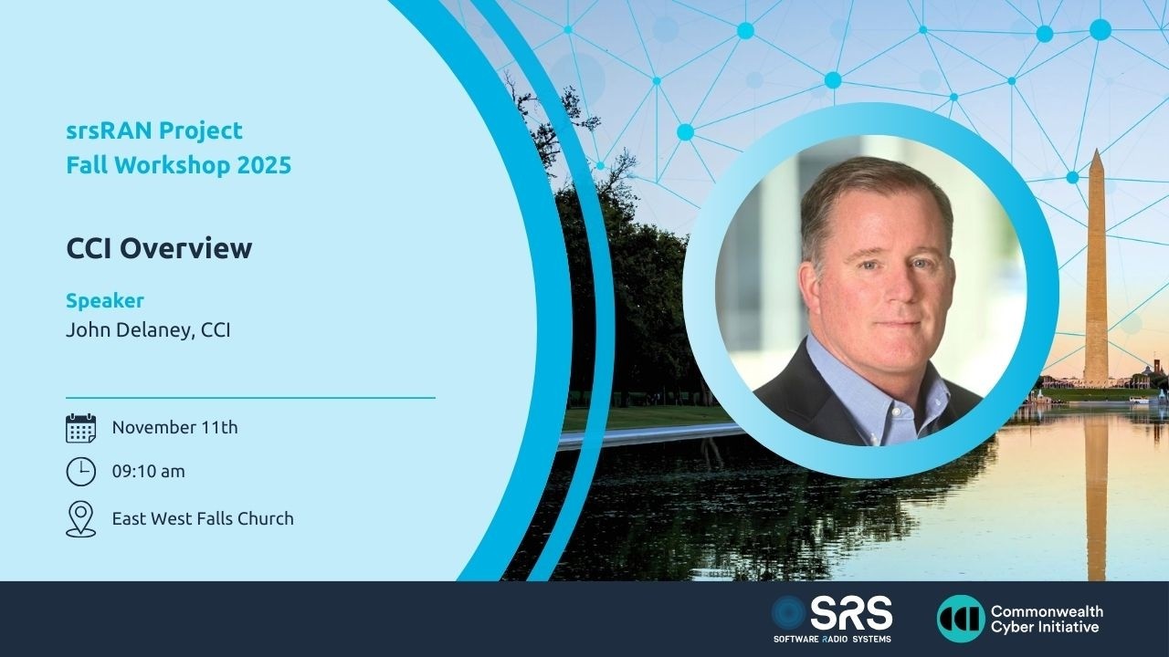 2025 srsRAN Project Fall Workshop: CCI Overview | John Delaney | Commonwealth Cyber Initiative