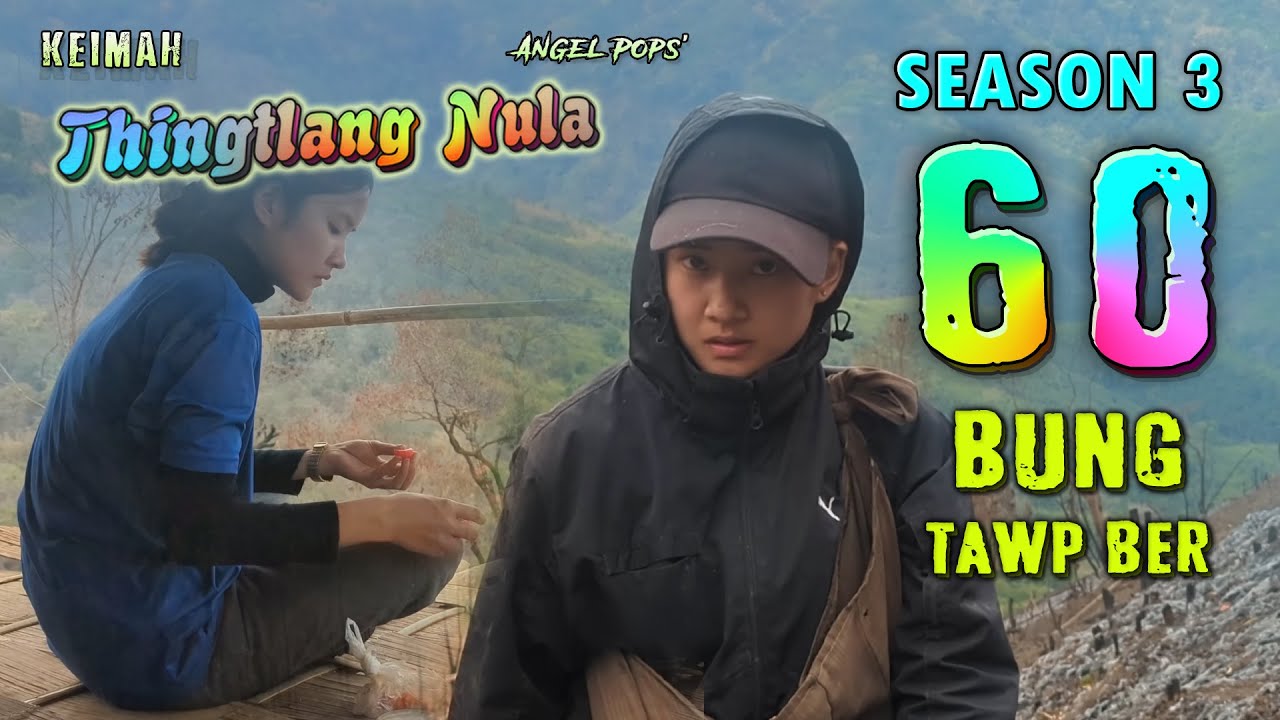 Keimah Thingtlang Nula S3 - (Epi 60) Bung tawpna