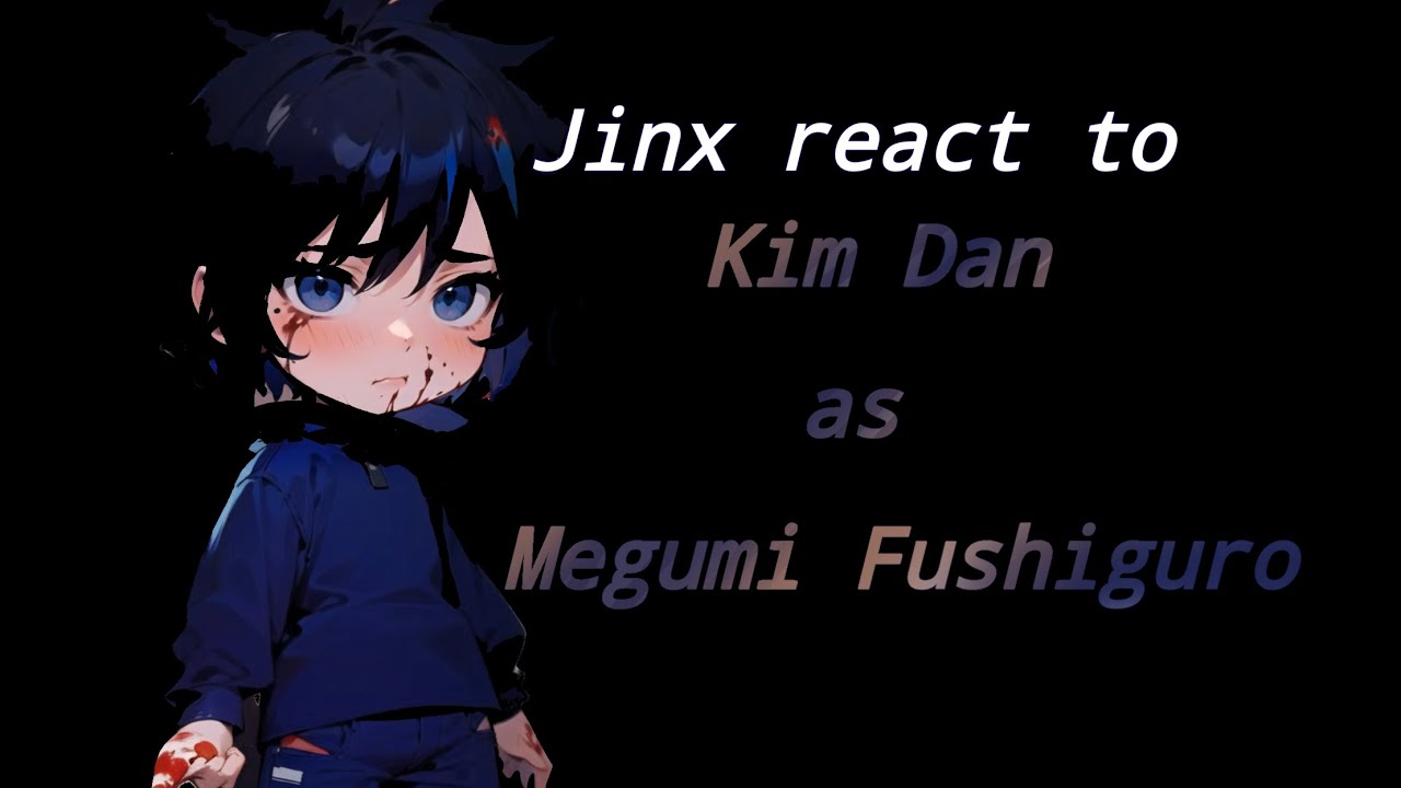 •|Jinx react to Kim Dan as Megumi Fushiguro|•