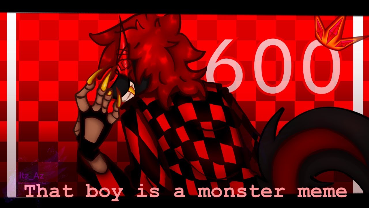 That boy is a monster meme | 600 congratulations for DukeMaster |