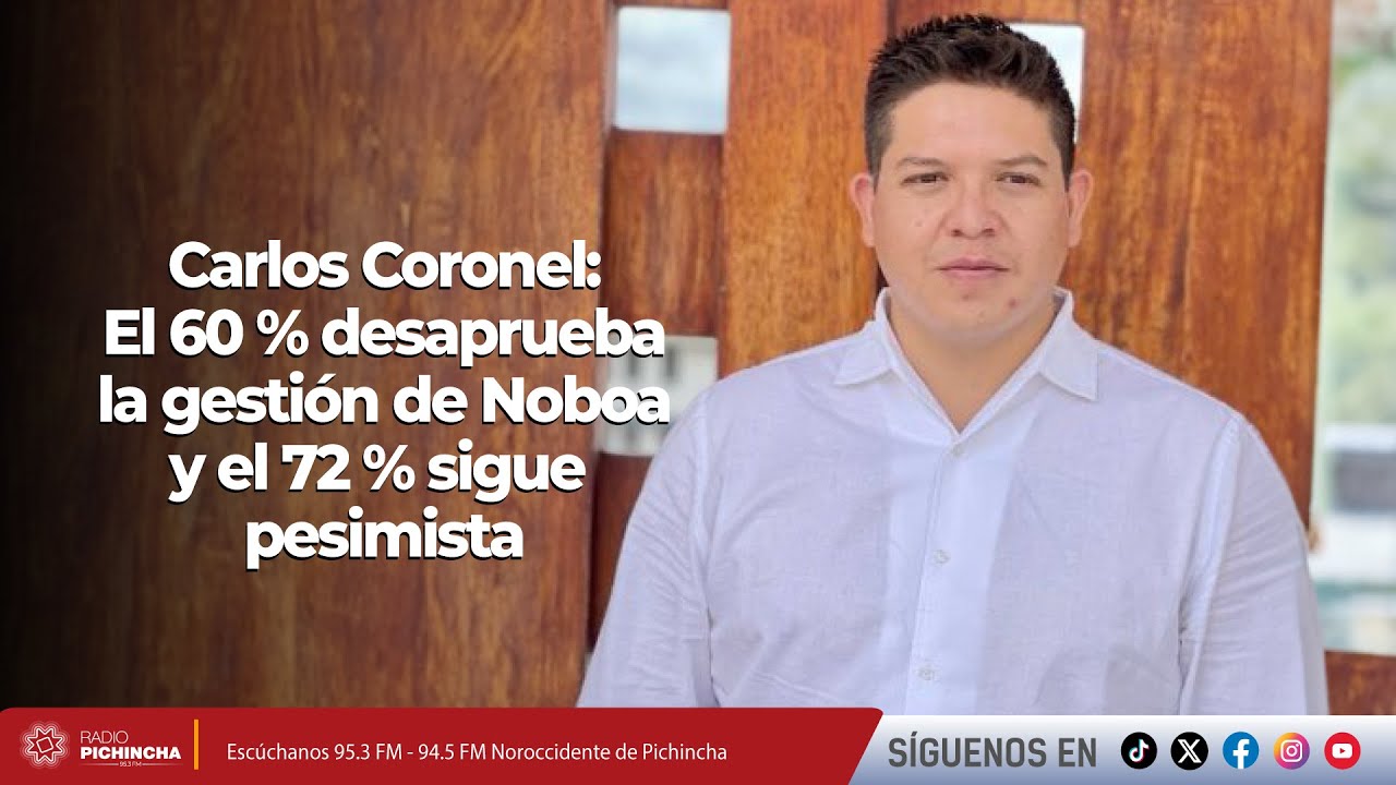 Carlos Coronel l El 60 % desaprueba la gestión de Noboa y el 72 % sigue pesimista