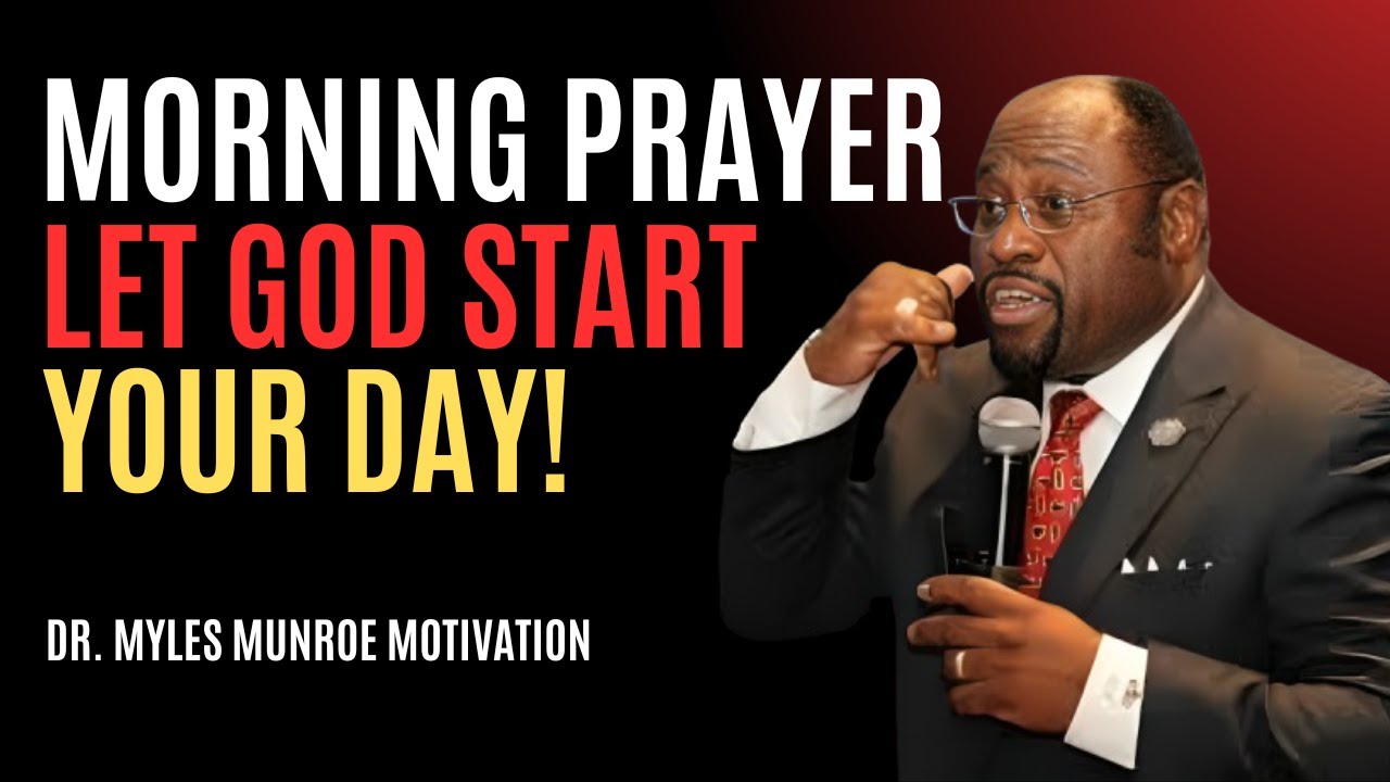 “Morning Prayer: Start Your Day with This Powerful Prayer” | Myles Munroe | Best Motivational Speech
