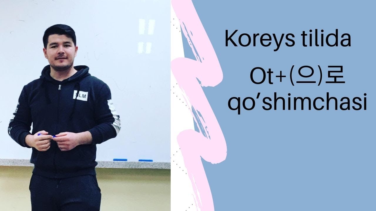 KOREYS TILI. 23-DARS(KOREAN CLASS). KOREYS TILIDA OT+ (으)로 QO'SHIMCHASINI ISHLATISH
