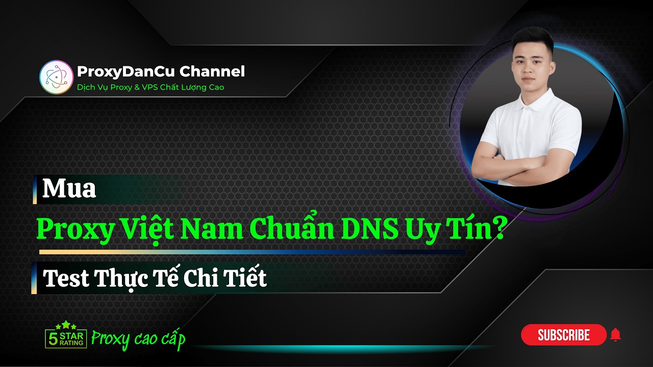 Mua Proxy Việt Nam chuẩn DNS ở đ&acirc;u uy t&iacute;n? Test thực tế chi tiết