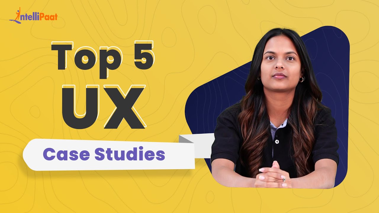 Top 5 UX Case Studies | UX Case Study Examples | UX Case Study | Intellipaat