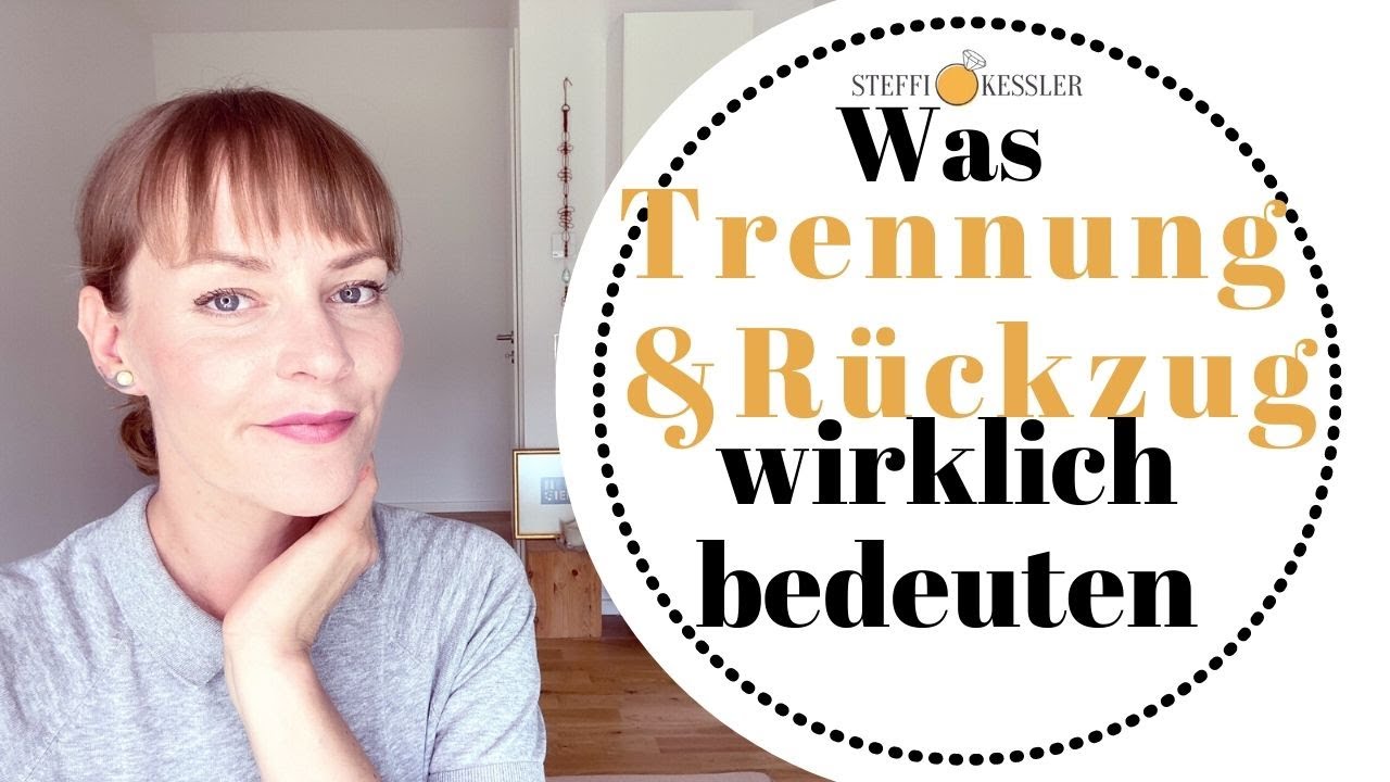 RÜCKZUG & TRENNUNG - was die wirklich bedeuten | Steffi Kessler