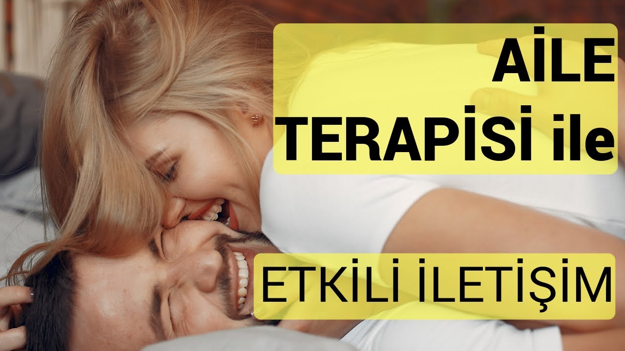 AİLE TERAPİSİ ile PSİKOTERAPİ ve ETKİLİ İLETİŞİM NASIL SAĞLANIR?