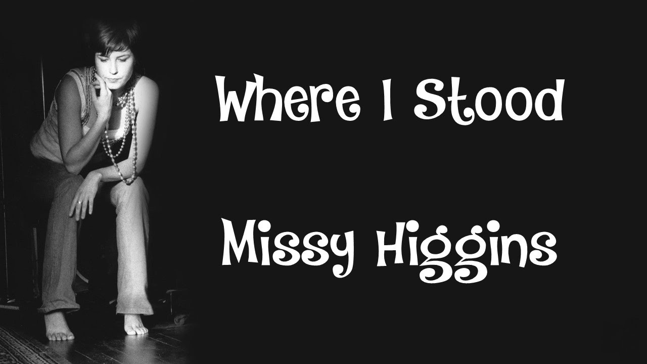 Where I Stood - Missy Higgins + Lyrics