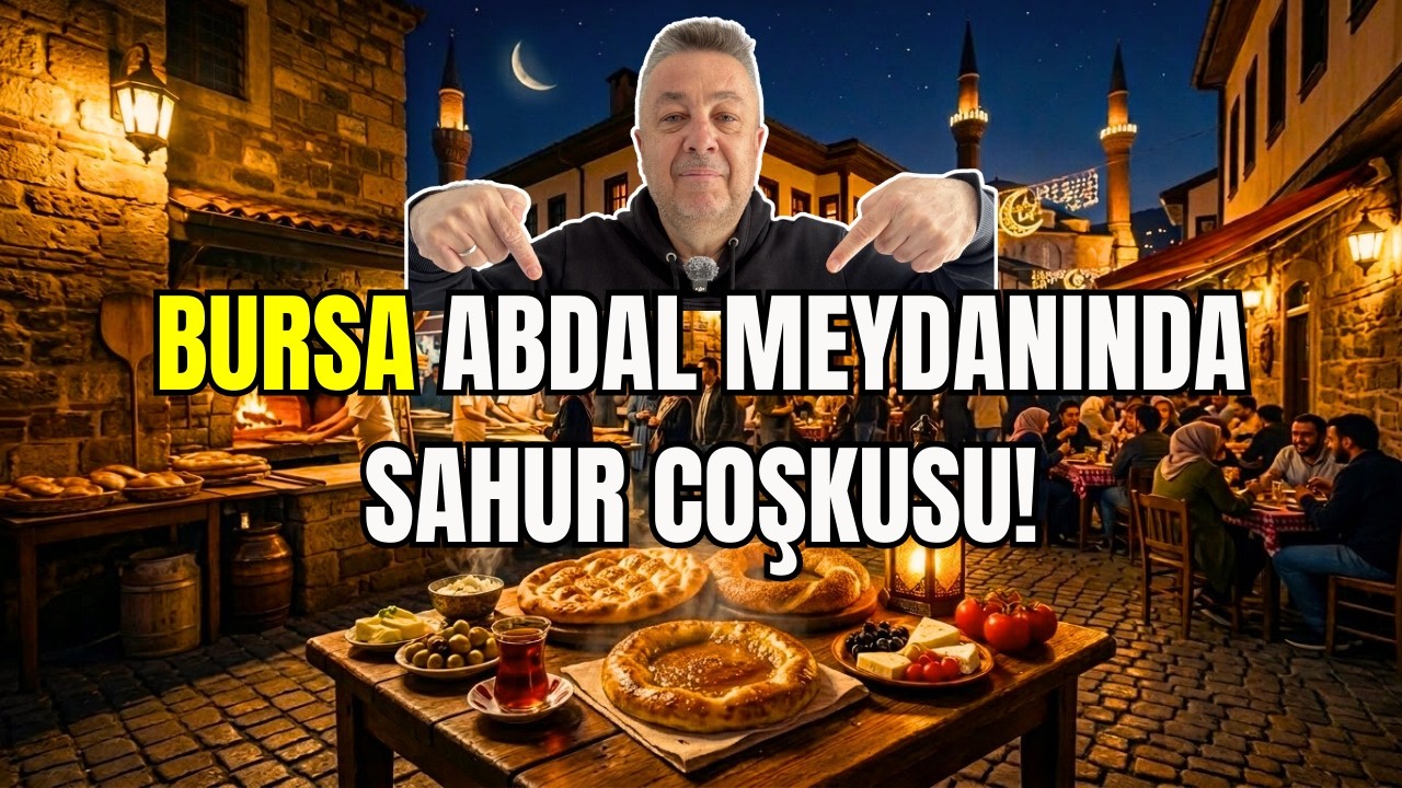 BURSA'NIN EN MEŞHUR SAHUR NOKTASI! | Abdal Meydanı'nda Ramazan Coşkusu
