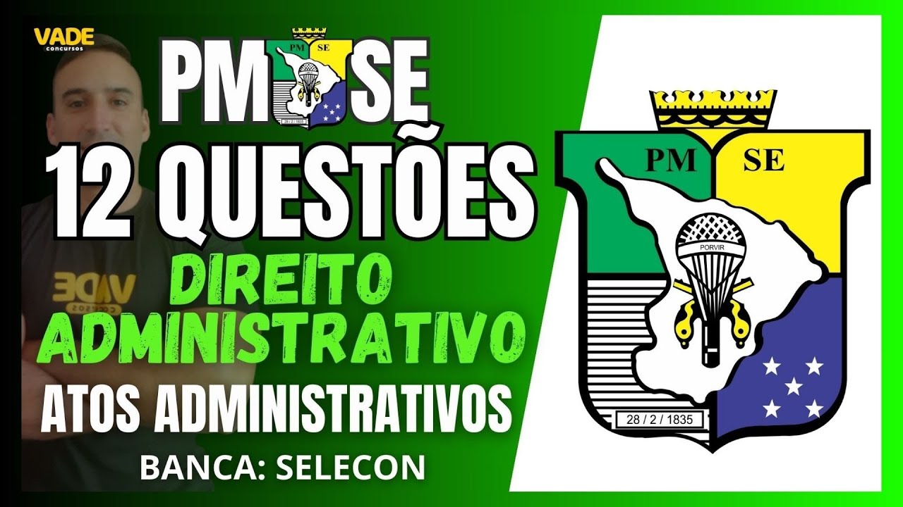 CONCURSO PMSE - 12 QUESTÕES - DIREITO ADMINISTRATIVO | ATOD ADMINISTRATIVOS - BANCA SELECON