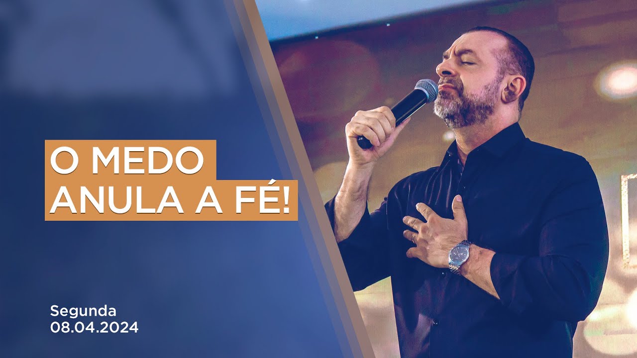 O MEDO ANULA A FÉ! // 08.04.2024