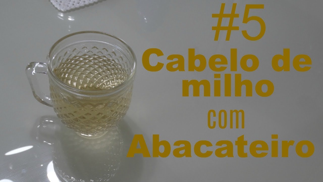 Chá #5 Cabelo de milho e Abacateiro - Dicas da Nutri
