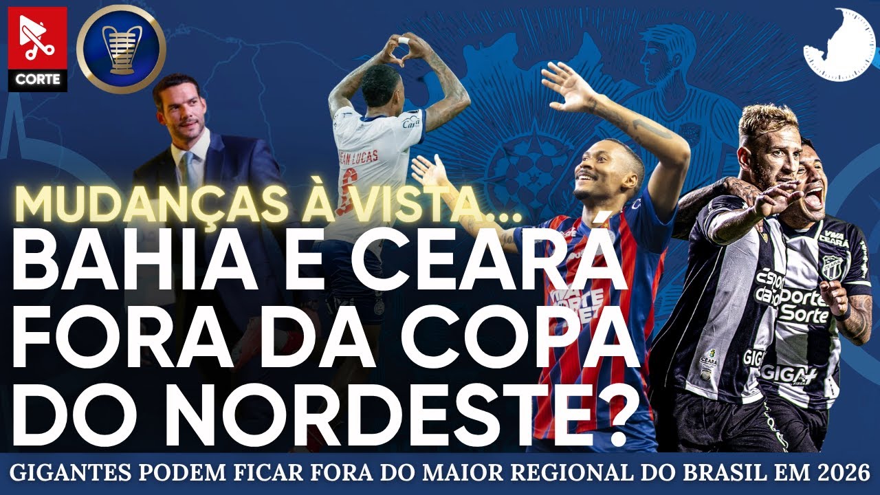 BAHIA E CEAR&Aacute; FORA DA COPA DO NORDESTE 2026?