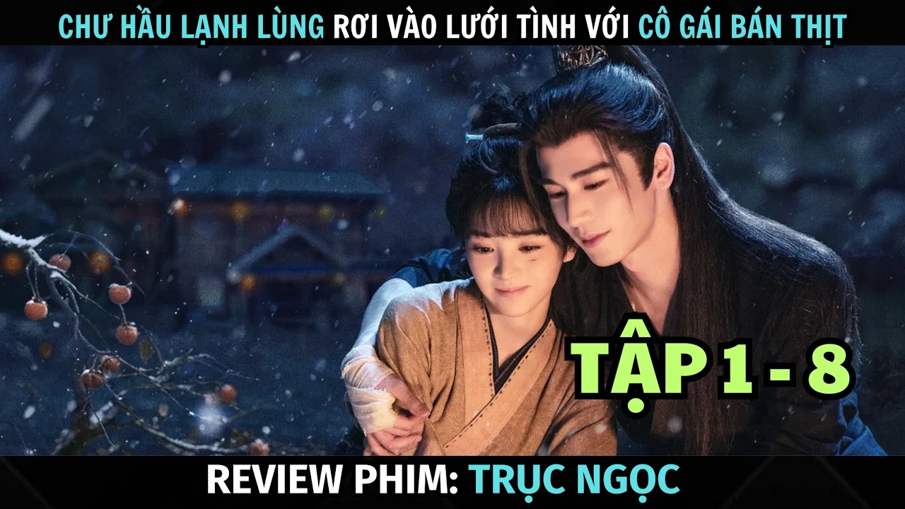[ Review Phim ] Trục Ngọc | Tập 1 - 8 | Chư Hầu Phải L&ograve;ng C&ocirc; G&aacute;i B&aacute;n Thịt | Trương Lăng H&aacute;ch