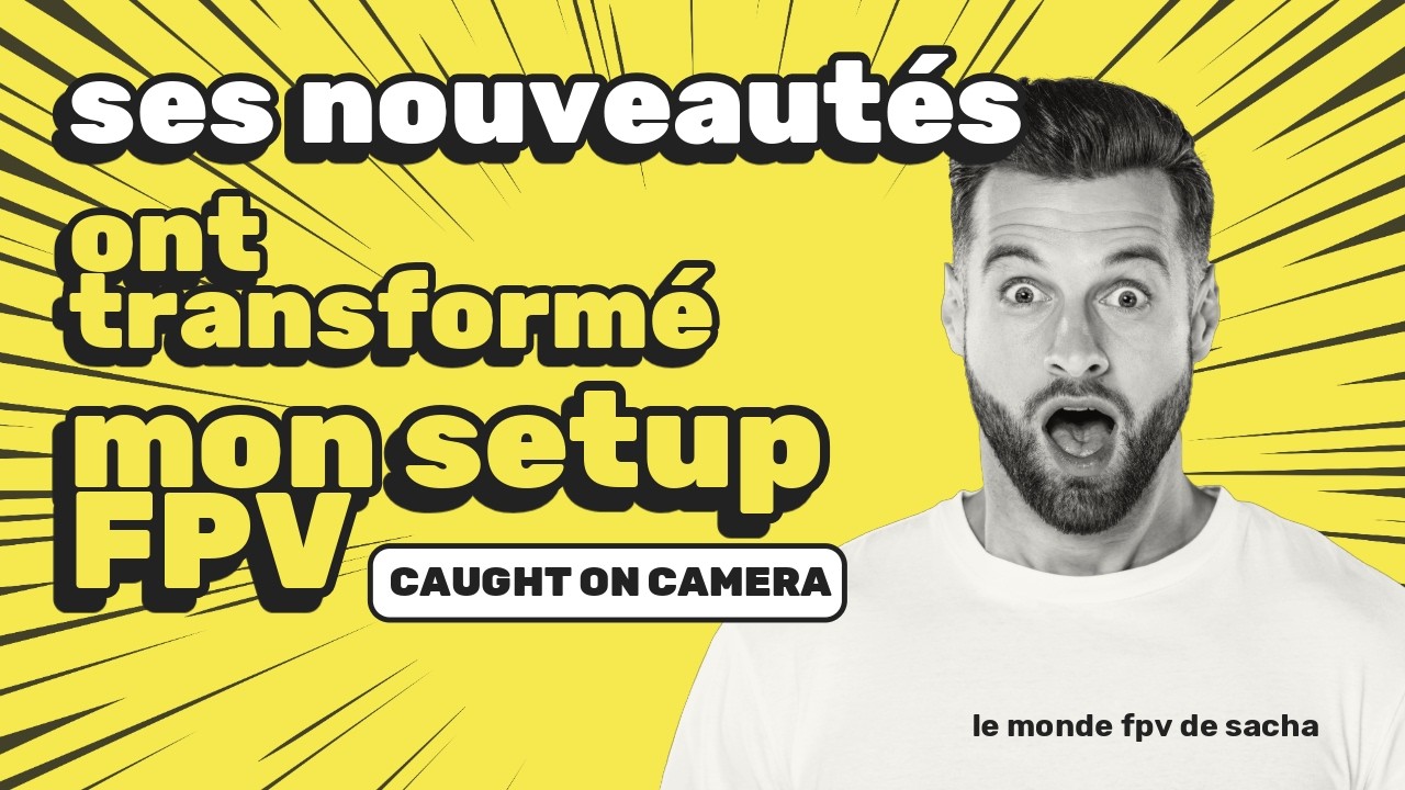 ces nouveautés ont transformé mon setup FPV