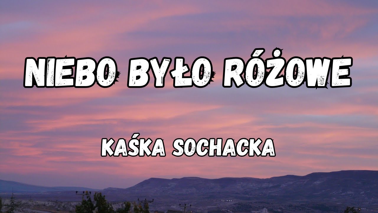 Kaśka Sochacka - Niebo było różowe (tekst/lyrics)