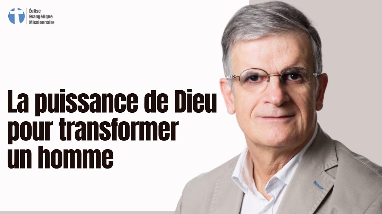 La puissance de Dieu pour transformer un homme - Jean-Louis Gaillard
