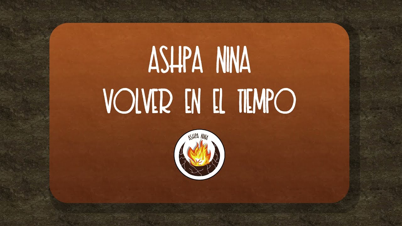 Ashpa Nina - Volver en el tiempo ft. Sebasti&aacute;n Sayes - 08 - De la tierra y el fuego 2021