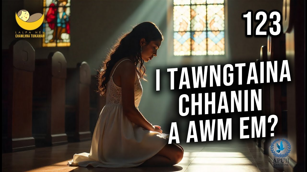 Lalpa Nen Chawlhna Tuikamah - 123 | I tawngtaina chhanin a awm em?