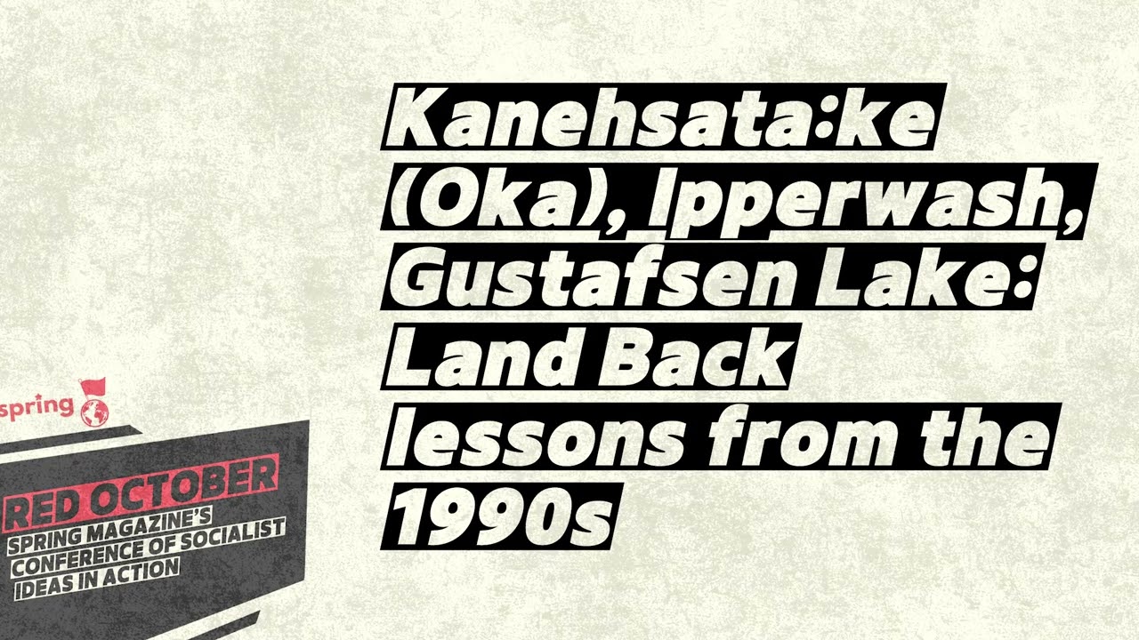 Kanehsatà:ke (Oka), Ipperwash, Gustafsen Lake: Land Back lessons from the 1990s - RED OCTOBER 2025