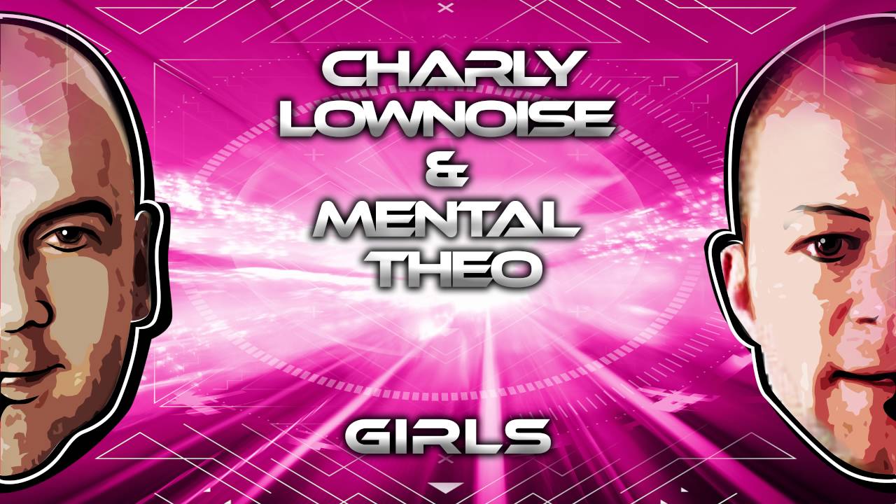 Charly Lownoise & Mental Theo - Girls (Pulsedriver RMX) [Official Audio Stream]