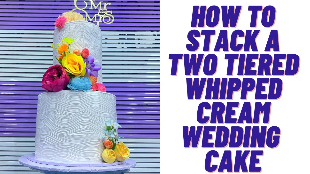 How To Stack a two tiered whipped cream Wedding Cake From Start To Finish | Wedding Cake Decorating