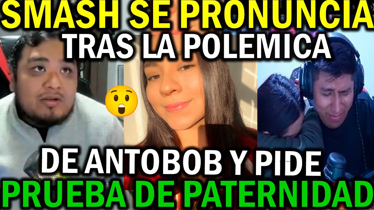 🔥SMASH SE PRONUNCIA SOBRE EL EMBARAZO DE ANTOBOB😯SMASH PIDE PRUEBA DE PARTERNIDAD🔥ALE VANN REACCIONA