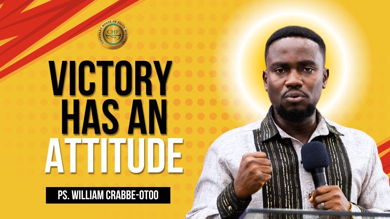 Victory Has An Attitude - Ps. William Crabbe-Otoo