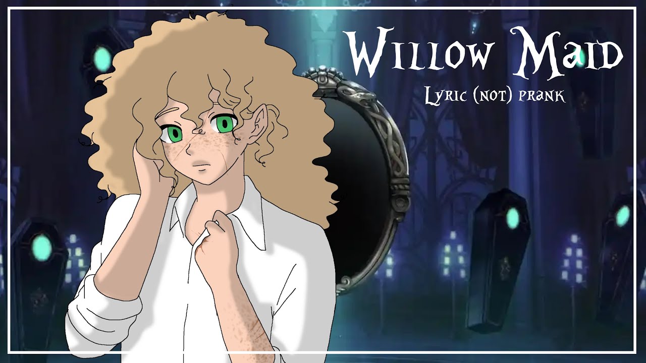 TWST - Lyric prank - Willow maid