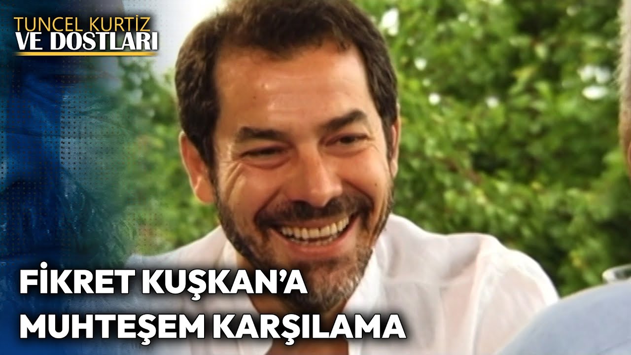 Fikret Kuşkan'a Muhteşem Karşılama | Tuncel Kurtiz ve Dostları