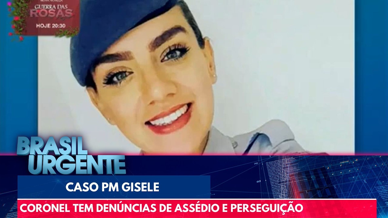 Caso Gisele: Coronel tem denúncias de assédio e perseguição feitas pela ex | Brasil Urgente