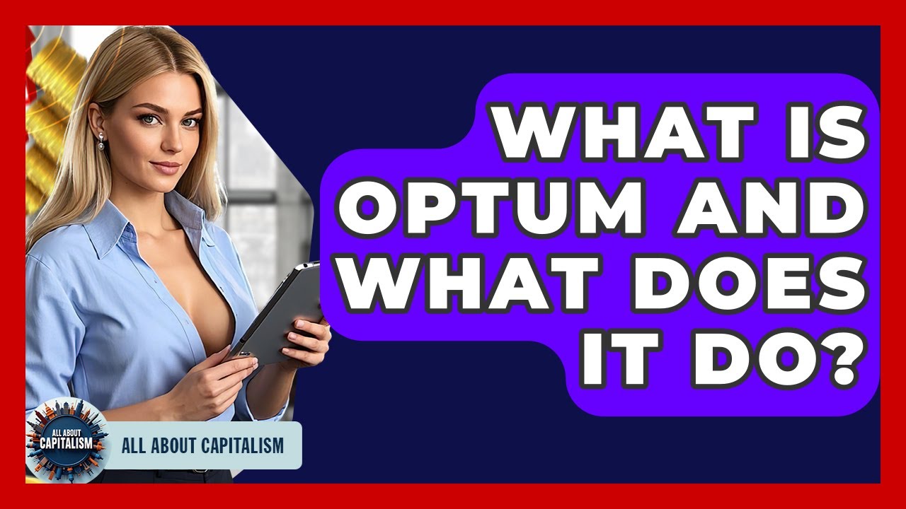 What Is Optum And What Does It Do? - All About Capitalism