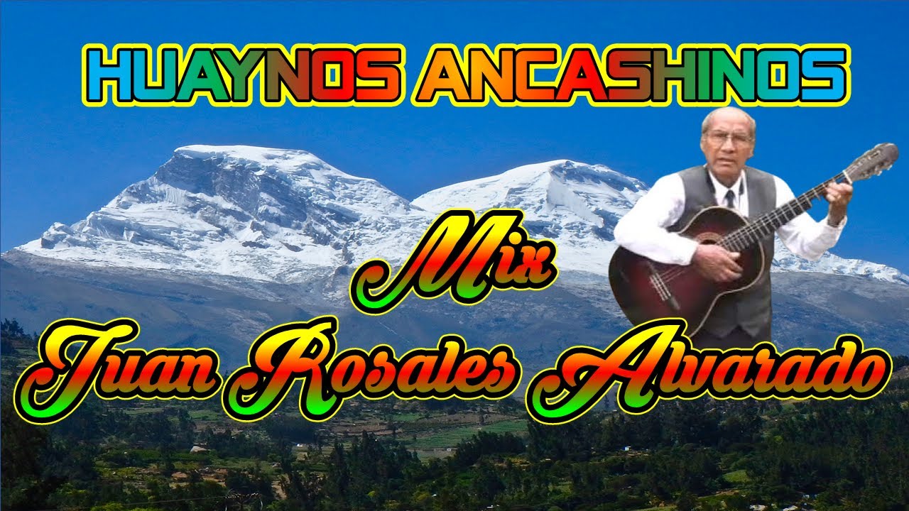 Huaynos Ancashinos - Mix Juan Rosales Alvarado -NELLY TORRES TRUJILLO