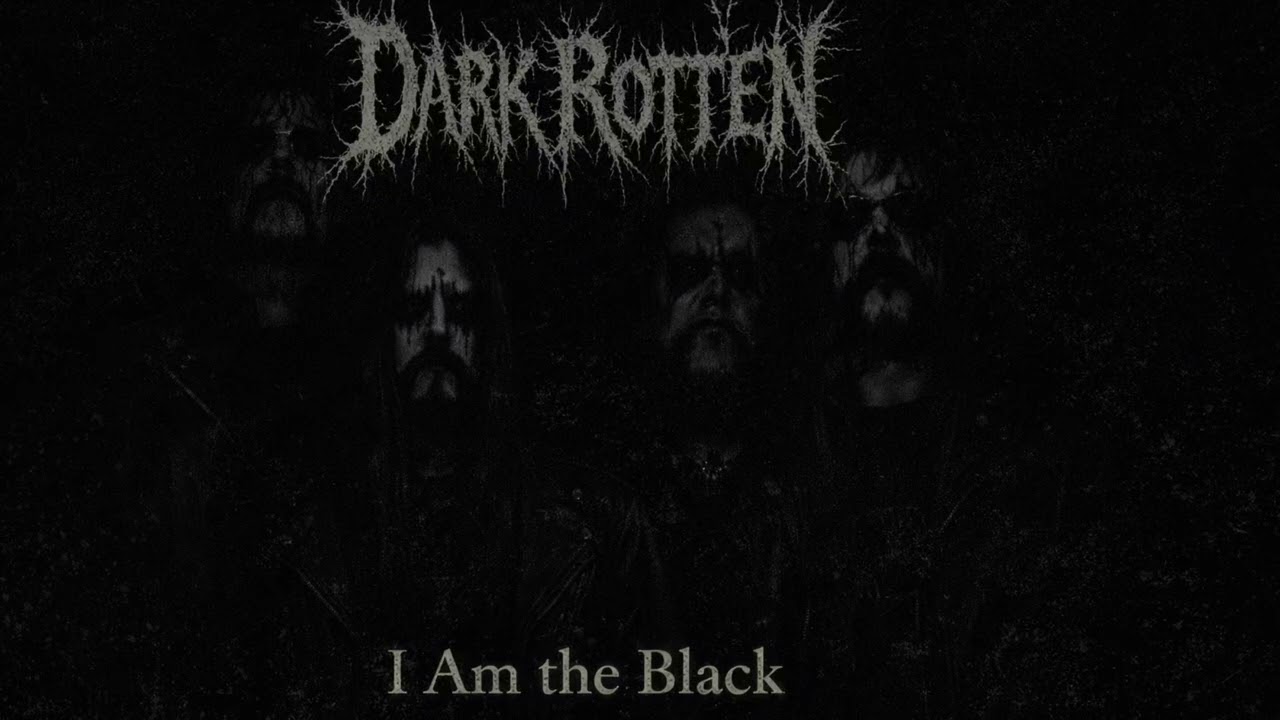 Dark Rotten - I am the Black - Blackened Death Metal- 