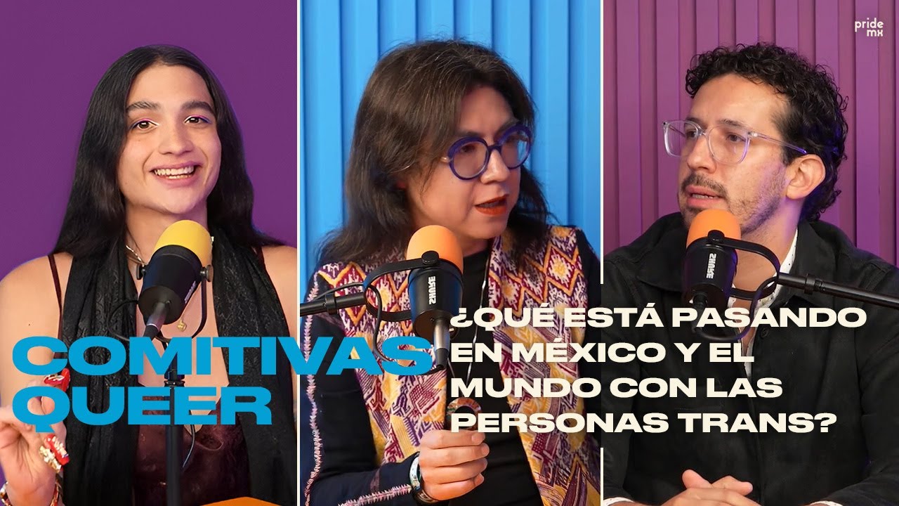 ¿Qué está pasando en México y el mundo con las personas trans? | Comitivas Queer | T1EP 9
