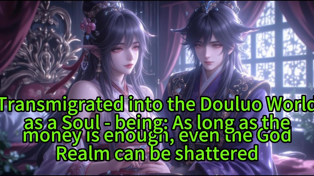 《Transmigrated into the Douluo World as a Soul - being: As long as the money is enough, even》
