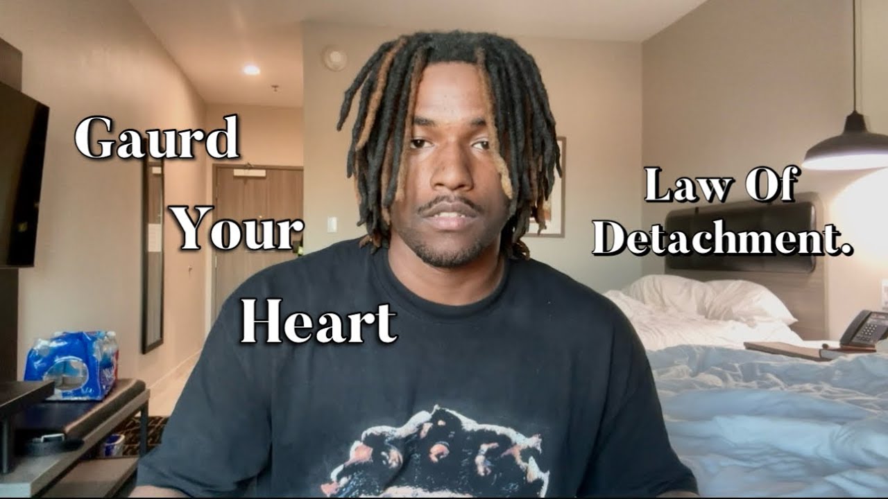 GAURD YOUR HEART…| Law Of Detachmnet