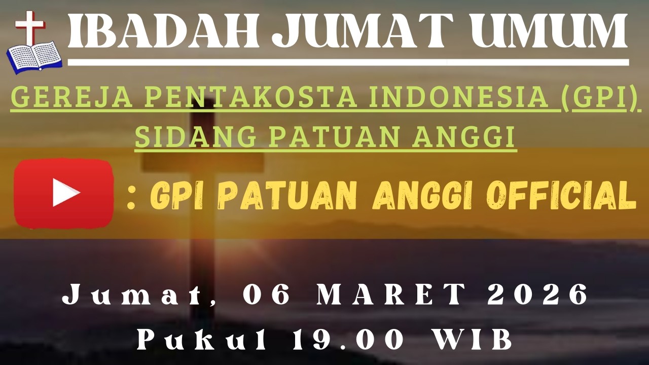 IBADAH JUMAT UMUM, 06 MARET 2026 GPI PATUAN ANGGI.