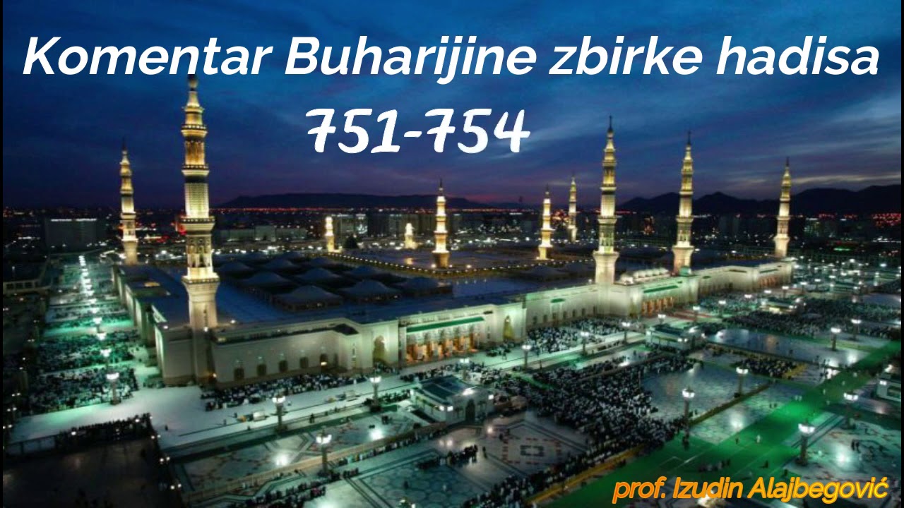 BUHARIJINA ZBIRKA HADISA od 751 do 754 prof.Izudin Alajbegovic