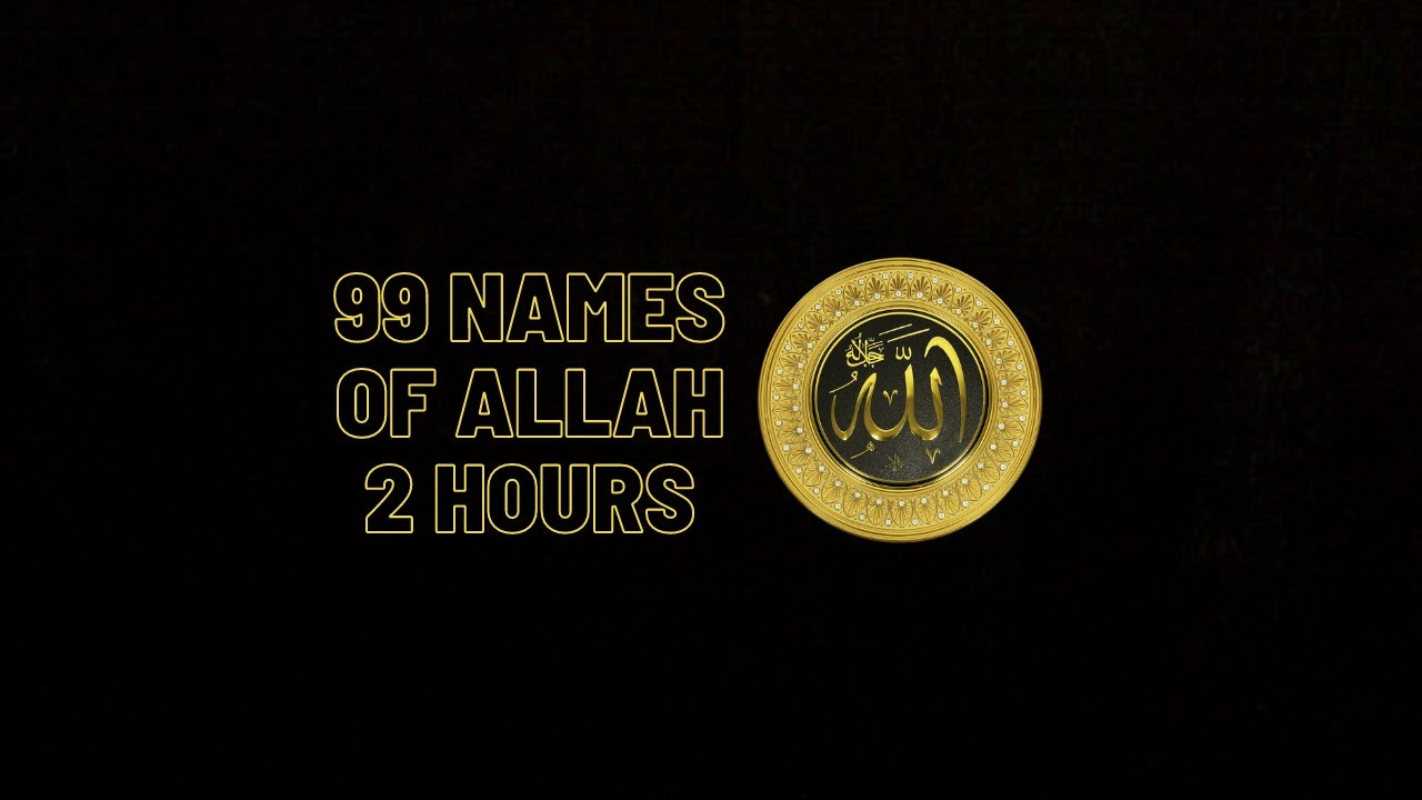 99 names of Allah 2 hours nonstop