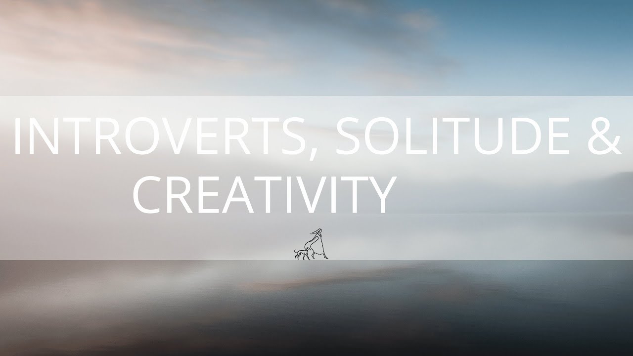 How introversion and solitude can be a positive for your creativity