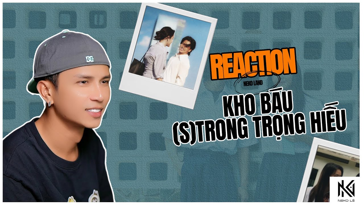 [Neko Reaction] Kho Báu - (S)TRONG Trọng Hiếu