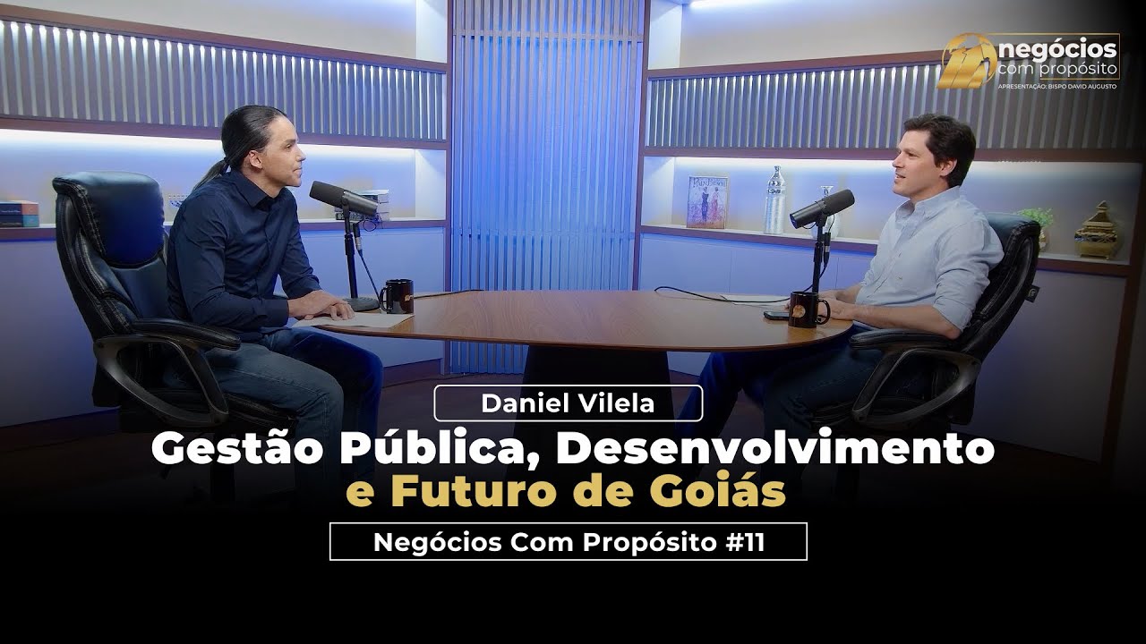 Negócios com Propósito #12 | Daniel Vilela – Gestão Pública, Desenvolvimento e Futuro de Goiás