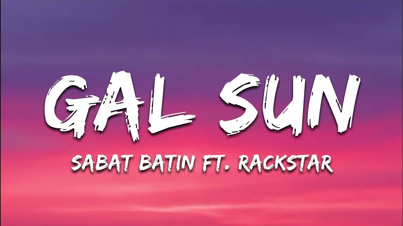 Gal Sun Lyrics - Sabat Batin ft. Rackstar | ‎