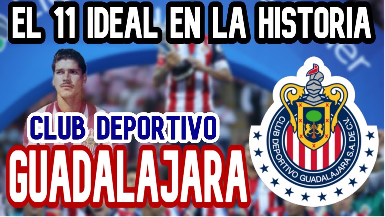 EL 11 IDEAL EN LA HISTORIA DE LAS  CHIVAS RAYADAS DEL GUADALAJARA ⚽⚽