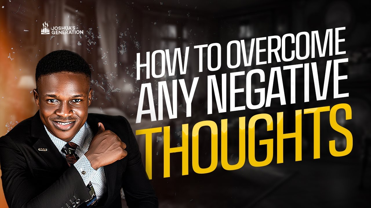 How to totally OVERCOME NEGATIVE THOUGHTS | Joshua Generation