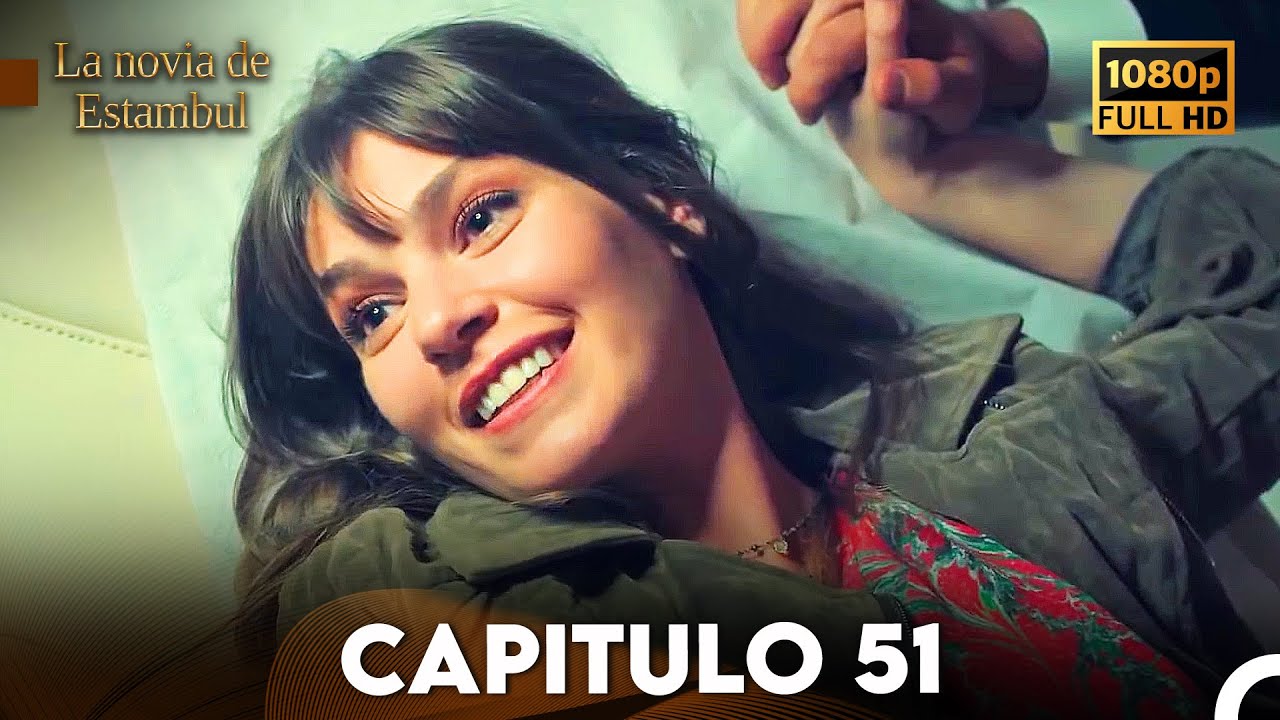 La Novia De Estambul Cap&iacute;tulo 51 (Doblada En Espa&ntilde;ol) (Versi&oacute;n Larga)